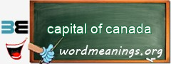 WordMeaning blackboard for capital of canada